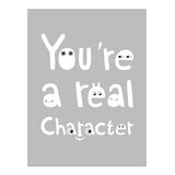 art print - you're a real character